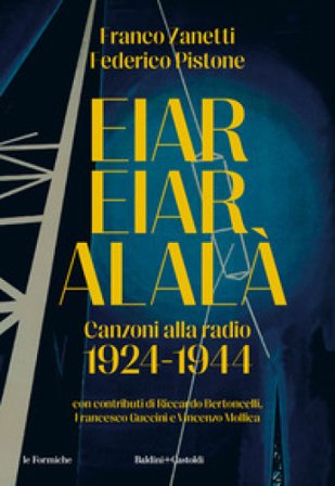 Eiar Eiar Alalà. Canzoni alla radio 1924-1944 Franco Zanetti