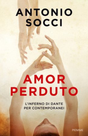 Amor perduto. L'Inferno di Dante per i contemporanei Antonio Socci