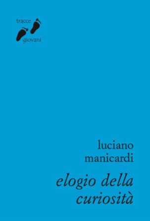 Elogio della curiosità. Contro l'indifferenza Luciano Manicardi
