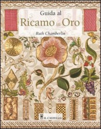 Guida al ricamo in oro. Ediz. illustrata Ruth Chamberlin