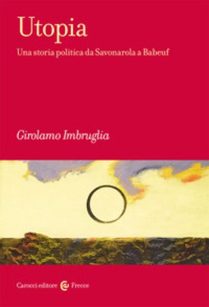 Utopia. Una storia politica da Savonarola a Babeuf Girolamo Imbruglia
