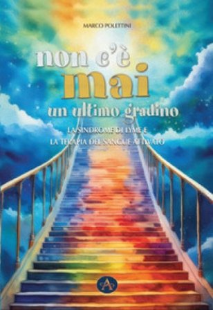 Non c'è mai un ultimo gradino. La sindrome di Lyme e la terapia del sangue attivato Marco Polettini