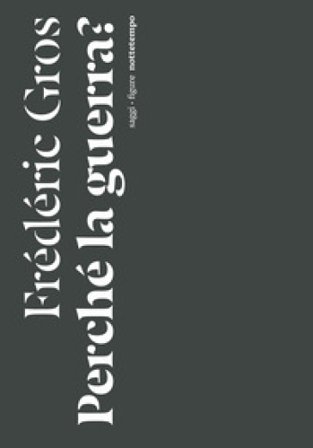Perché la guerra? Frédéric Gros