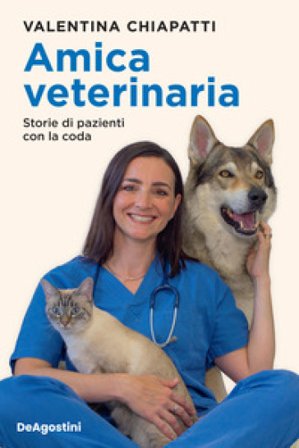 Amica veterinaria. Storie di pazienti con la coda Valentina Chiapatti