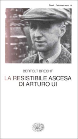 La resistibile ascesa di Arturo Ui Bertolt Brecht