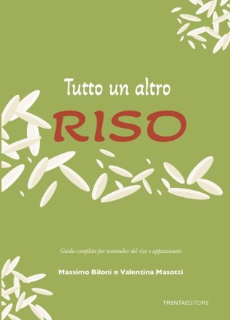 Tutto un altro riso. Guida completa per sommelier del riso e appassionati Massimo Biloni