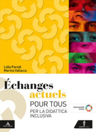 Echanges actuels. Pour tous. Per la didattica inclusiva. Per le Scuole superiori. Con e-book. Con espansione online Lidia Parodi