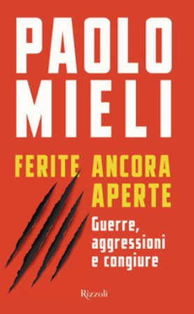 Ferite ancora aperte. Guerre, aggressioni e congiure Paolo Mieli
