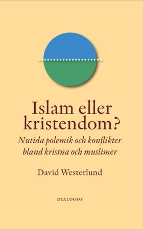 Islam eller kristendom? : nutida polemik och konflikter bland kristna och muslimer - Bok av David Westerlund - Häfte