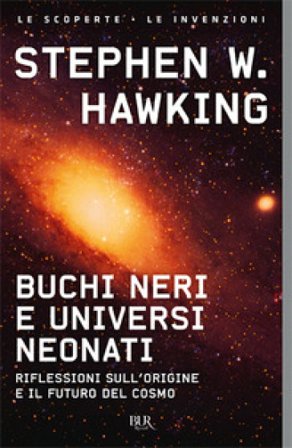 Buchi neri e universi neonati. Riflessioni sull'origine e il futuro del cosmo Stephen Hawking