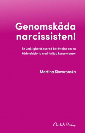 Genomskåda narcissisten - en verklighetsbaserad berättelse, ISBN: 9789188849946