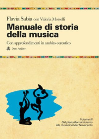 Manuale di storia della musica. Con approfondimenti in ambito coreutico. Per le Scuole superiori. Con e-book. Con espansione online. Vol. 3: Dal pieno