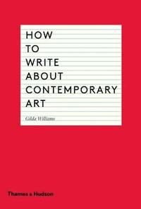 How to Write About Contemporary Art, ISBN: 9780500291573