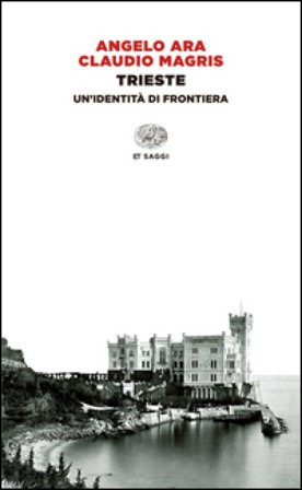 Trieste. Un'identità di frontiera Angelo Ara