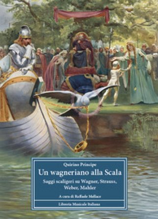 Un wagneriano alla Scala. Saggi scaligeri su Wagner, Strauss, Weber, Mahler Quirino Principe