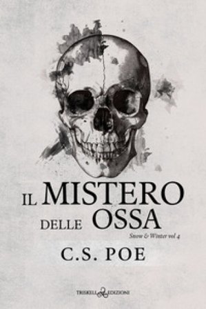 Il mistero delle ossa. Snow & Winter. Vol. 4 C. S. Poe