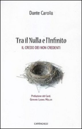 Tra il nulla e l'infinito. Il credo dei non credenti Dante Carolla