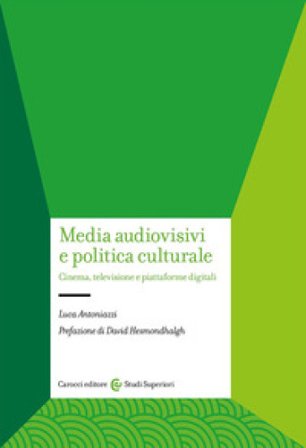 Media audiovisivi e politica culturale. Cinema, televisione e piattaforme digitali Luca Antoniazzi