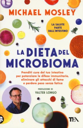 La dieta del microbioma. Prenditi cura del tuo intestino per potenziare le difese immunitarie, eliminare gli attacchi di fame e perdere peso senza 