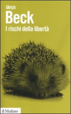 I rischi della libertà. L'individuo nell'epoca della globalizzazione Ulrich Beck