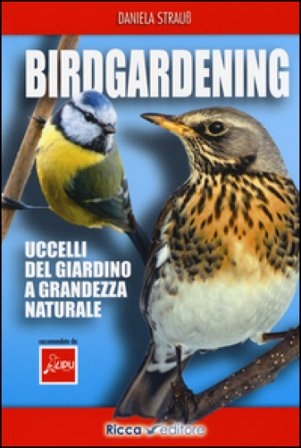 Birdgardening. Uccelli del giardino a grandezza naturale Daniela Strauss