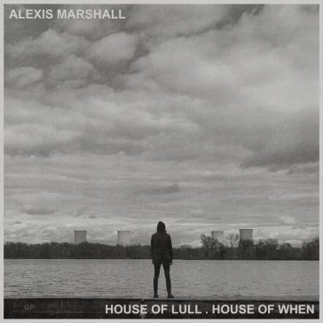 House of lull house of when Alexis Marshall