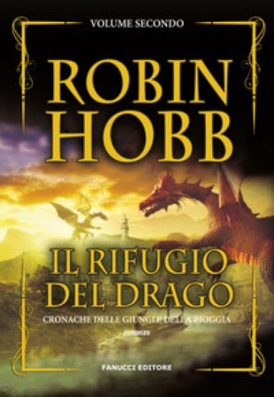Il rifugio del drago. Cronache delle giungle della pioggia. Vol. 2 Robin Hobb