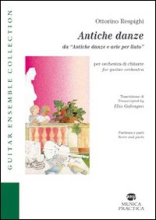 Antiche danze da «Antiche danze e arie per liuto». Ediz. italiana e inglese Ottorino Respighi
