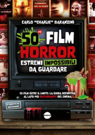 50 film horror estremi impossibili da guardare Carlo Baranzini