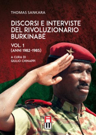 Discorsi e interviste del rivoluzionario burkinabé. Vol. 1: Anni 1982-1985 Thomas Sankara