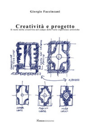 Creatività e progetto. Il ruolo della creatività nel campo delle varie esperienze artistiche Giorgio Faccincani