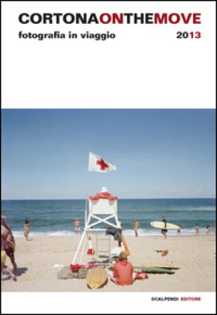 Cortona on the move 2013. Fotografia in viaggio. Ediz. illustrata