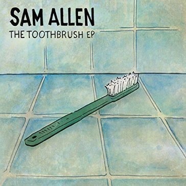Toothbrush (ep) Sam Allen