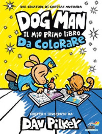 Dog Man. Il mio primo libro da colorare Dav Pilkey