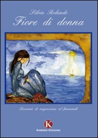 Fiore di donna. Racconti di migrazione al femminile Silvia Rolando