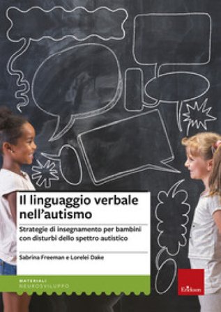 Il linguaggio verbale nell'autismo. Strategie di insegnamento per bambini con disturbi dello spettro autistico Sabrina Freeman