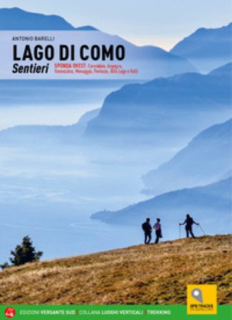 Lago di Como. Sentieri. Sponda ovest: Cernobbio, Argegno, Tremezzina, Menaggio, Porlezza, Alto Lago e Valli. Con espansione online Antonio Barelli