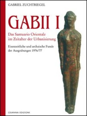 Gabii I. Das Santuario Orientale im Zeitalter der Urbanisierung Gabriel Zuchtriegel