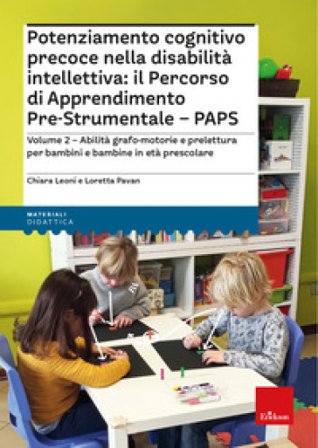 Potenziamento cognitivo precoce nella disabilità intellettiva: il percorso di apprendimento pre-strumentale PAPS. Con espansione online. Vol. 2: 