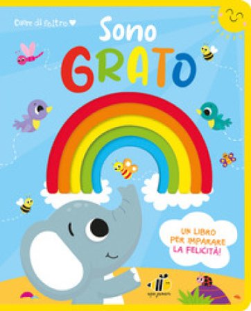 Cuore di feltro. Sono grato. Un libro per imparare la felicità. Ediz. a colori