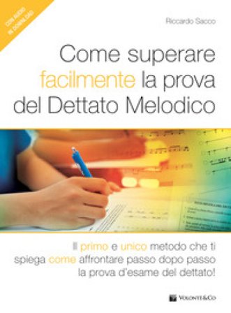 Come superare facilmente la prova del dettato melodico. Il primo e unico metodo che ti spiega come affrontare passo dopo passo la prova d'esame del 
