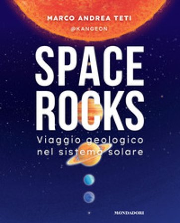 Space rocks. Viaggio geologico nel sistema solare Marco Andrea @kangeon Teti