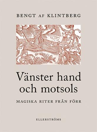 Vänster hand och motsols : magiska riter från förr - Bok av Bengt af Klintberg - Danskt band