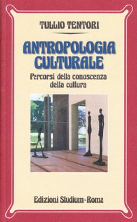 Antropologia culturale. Percorsi della conoscenza della cultura Tullio Tentori
