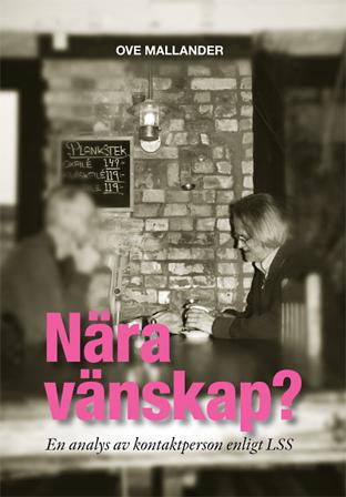 Nära vänskap? : en analys av kontaktperson enligt LSS - Bok av Ove Mallander - Inbunden