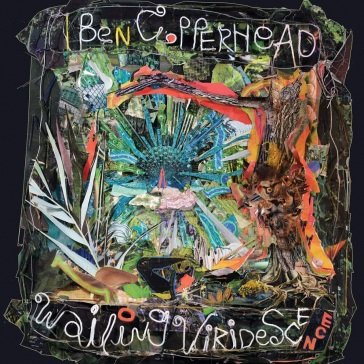Wailing viridescence BEN COPPERHEAD