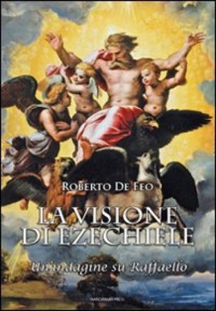 La visione di Ezechiele. Un'indagine su Raffaello Roberto De Feo