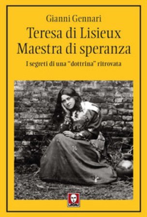 Teresa di Lisieux. Il fascino della santità. I segreti di una «dottrina» ritrovata Gianni Gennari