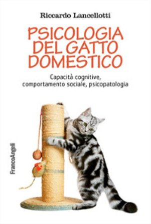 Psicologia del gatto domestico. Capacità cognitive, comportamento sociale, psicopatologia Riccardo Lancellotti