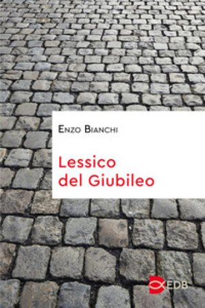 Lessico del Giubileo Enzo Bianchi